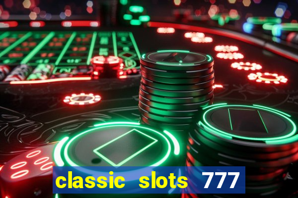 classic slots 777 paga mesmo